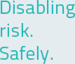 disabling-risk-safely