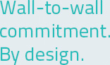 Wall to wall commitment by design